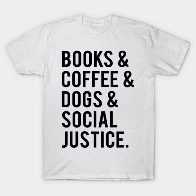 books and coffee and dogs and social justice T-Shirt by marjorieglenn9